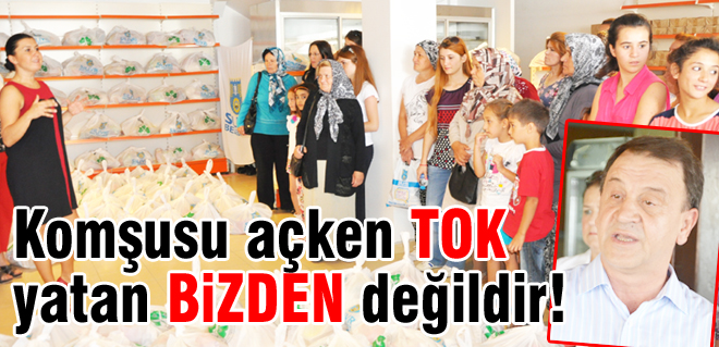 Komşusu açken tok yatan bizden değildir!
