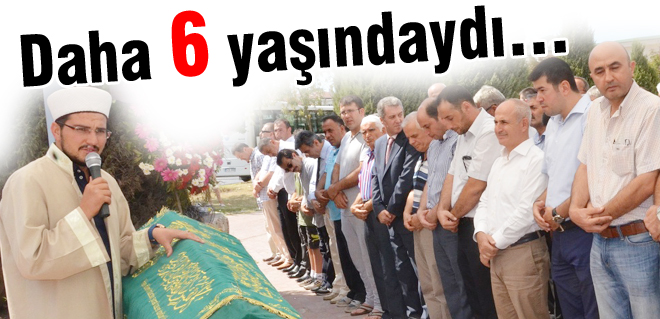 Daha 6 yaşındaydı