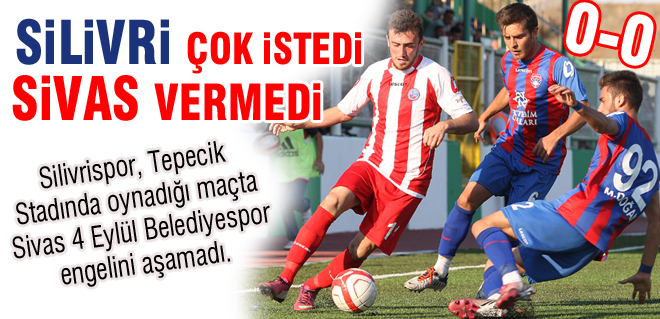 Silivri çok istedi Sivas vermedi