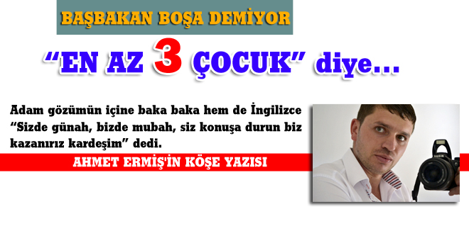 Başbakan boşuna 3'dememiş