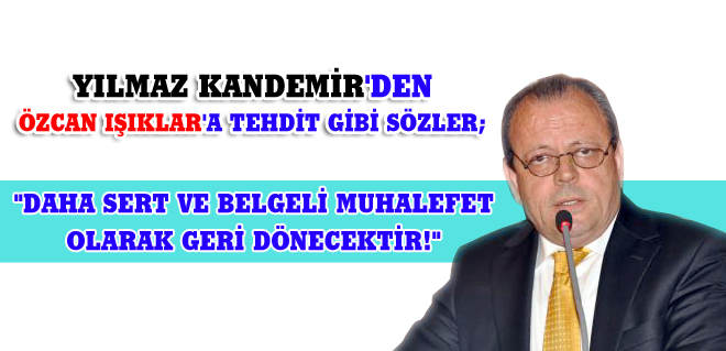 Kandemir'den Işıklara tehdit gibi sözler