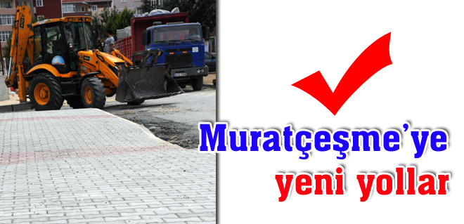 Muratçeşmeye yeni yollar