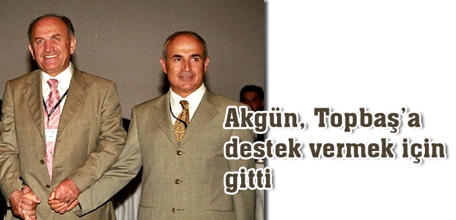 Akgün Topbaşa destek vermek için gitti.