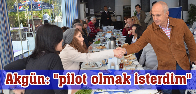 Akgün: "pilot olmak isterdim"