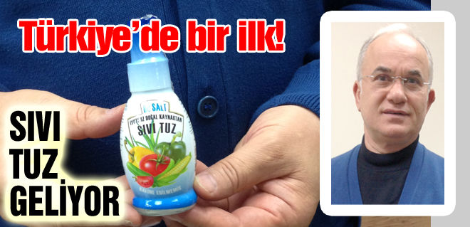 Sofralara sıvı tuz geliyor...