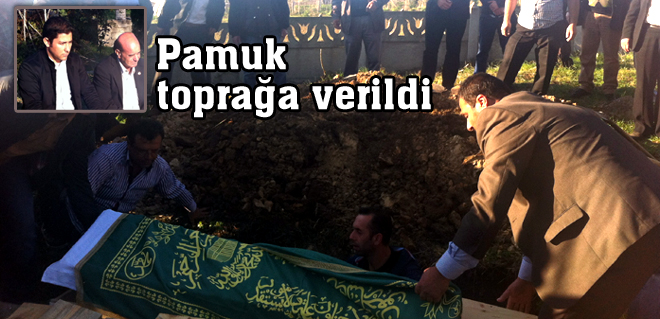 Pamuk toprağa verildi