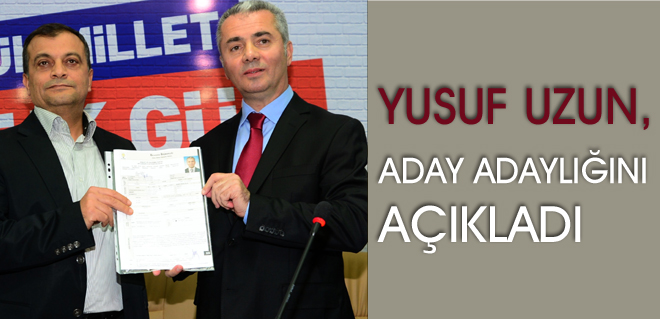 YUSUF UZUN, ADAY ADAYLIĞINI AÇIKLADI