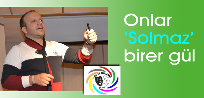 Onlar Solmaz birer gül