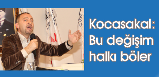 Kocasakal: Bu değişim halkı böler