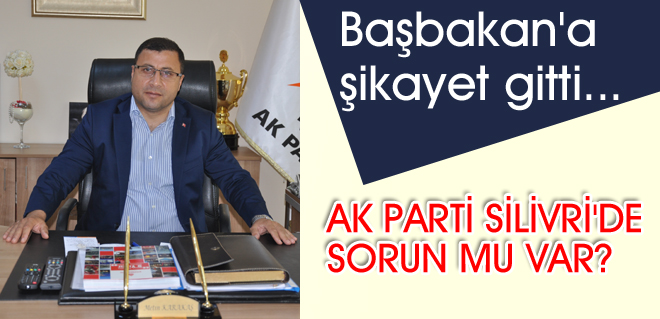 AK Parti Silivri'de sorun mu var?