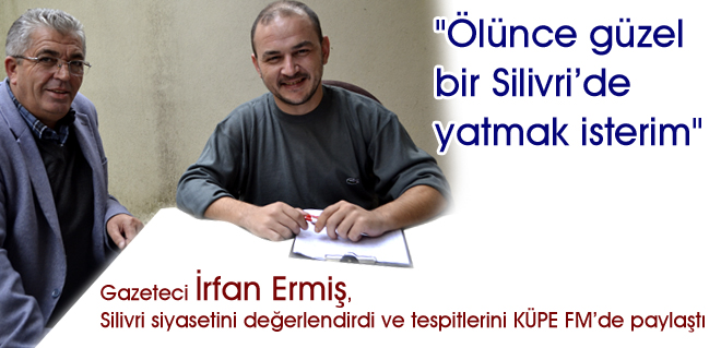 Ölünce güzel bir Silivride yatmak isterim