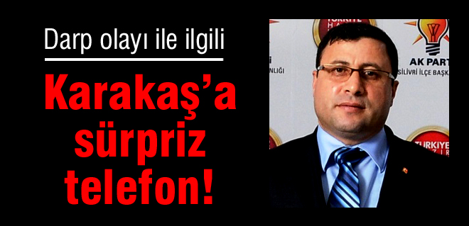 Karakaşa sürpriz telefon!