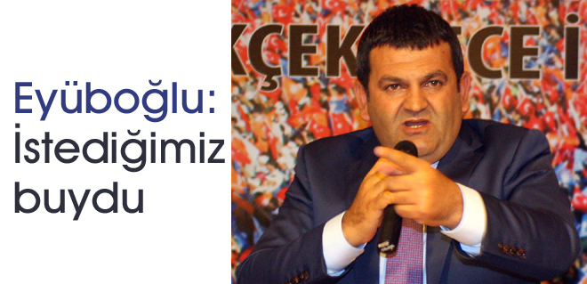Eyüboğlu: İstediğimiz buydu