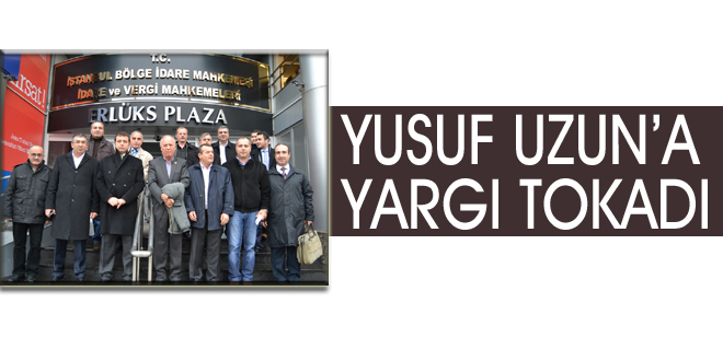Yusuf Uzun'a yargı tokadı!