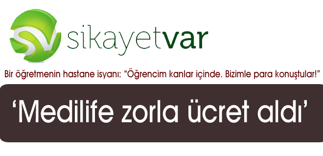 Medilife zorla ücret aldı