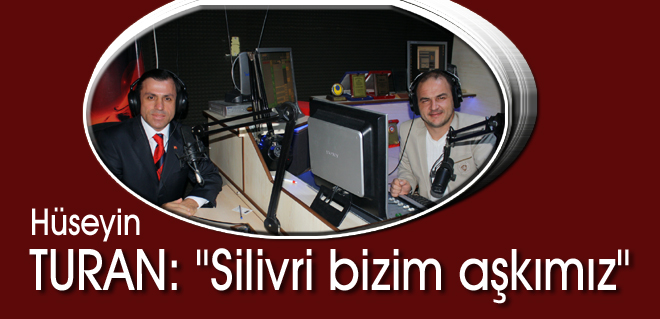 Turan: "Silivri bizim aşkımız"