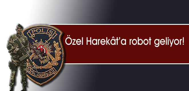 Özel Harekâta robot geliyor