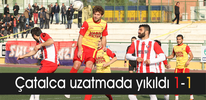 Çatalca uzatmada yıkıldı 1-1