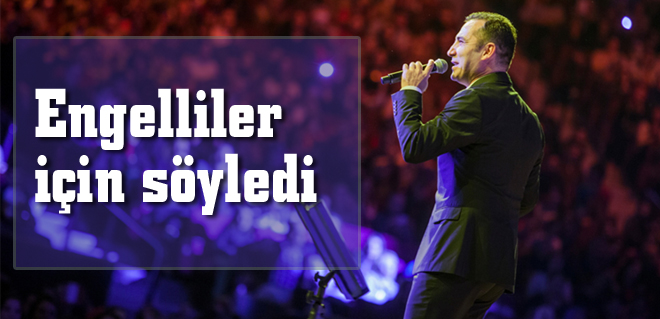 Engelliler için söyledi