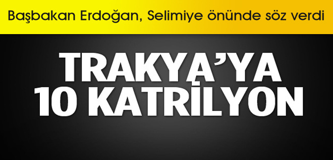 Trakya'ya 10 Katrilyon