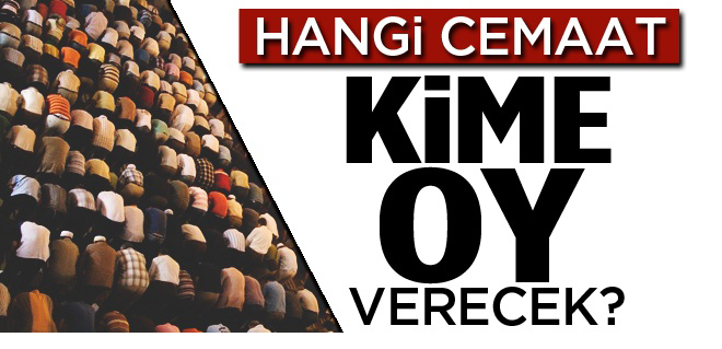 Cemaatlerin oyları ne olacak?