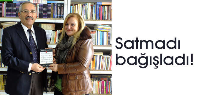 Satmadı bağışladı!