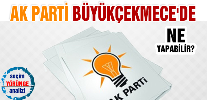 AK Parti, Büyükçekmecede ne yapabilir?