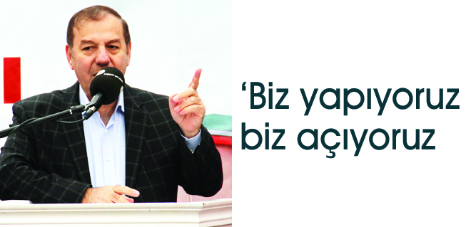 Biz yapıyoruz biz açıyoruz