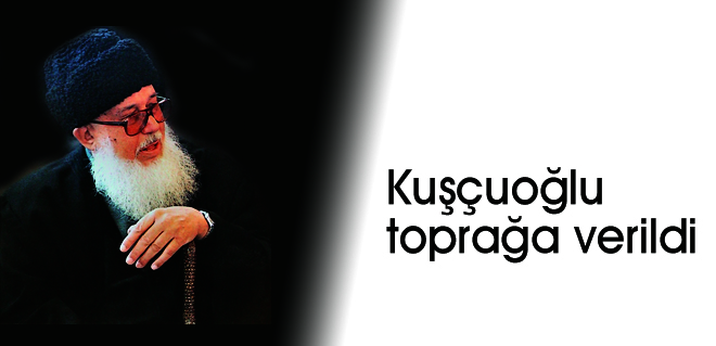 Kuşçuoğlu toprağa verildi