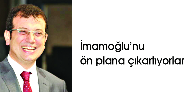 İmamoğlunu ön plana çıkartıyorlar