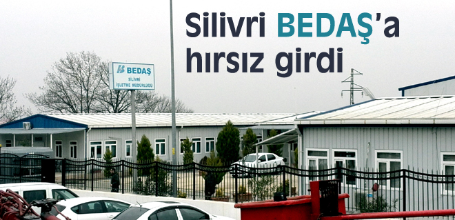 Silivri BEDAŞa hırsız girdi