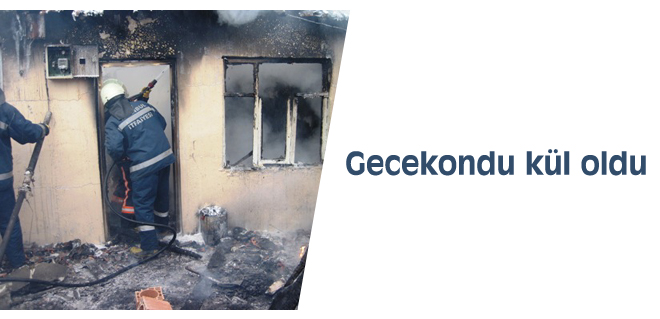 Gecekondu kül oldu
