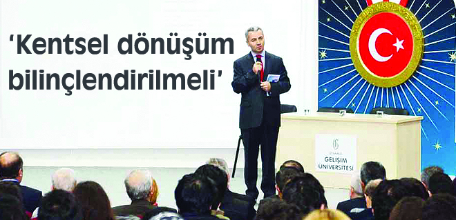 Kentsel dönüşüm bilinçlendirilmeli