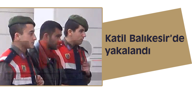 Katil Balıkesirde yakalandı