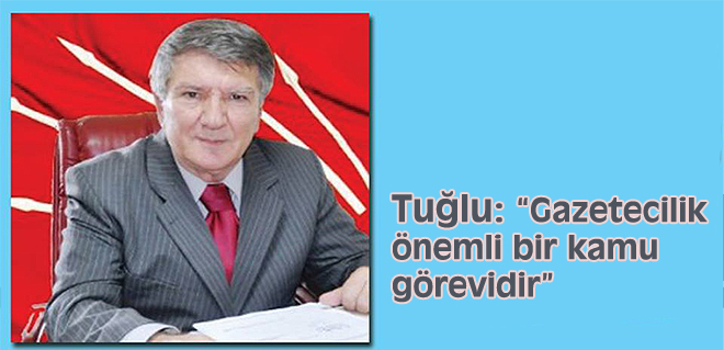 Tuğlu: 'Gazetecilik önemli bir kamu görevidir