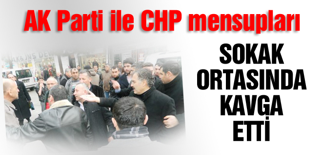 AKP ve CHP yumruk yumruğa kavga etti