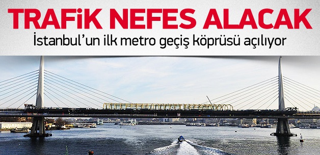 İlk metro geçiş köprüsü açılıyor