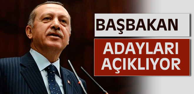 Başbakan Erdoğan adayları açıklıyor
