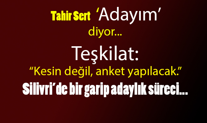 AK Parti Silivri'de bir garip adaylık süreci!