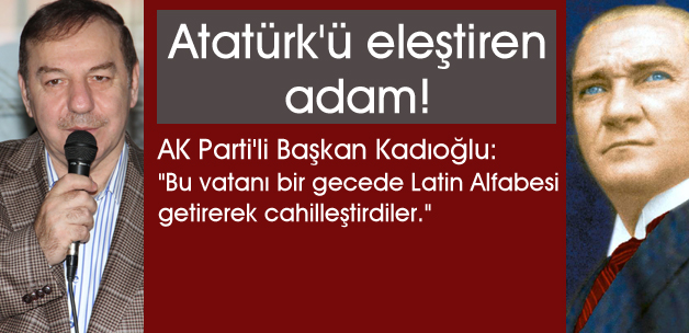 Atatürk'ü eleştiren adam!