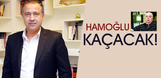 Hamoğlu Kaçacak!