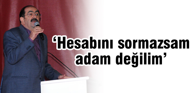 Hesabını sormazsam adam değilim