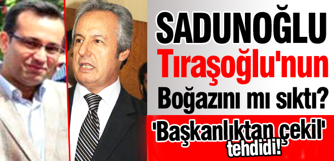 Sadunoğlu tehdit mi etti?