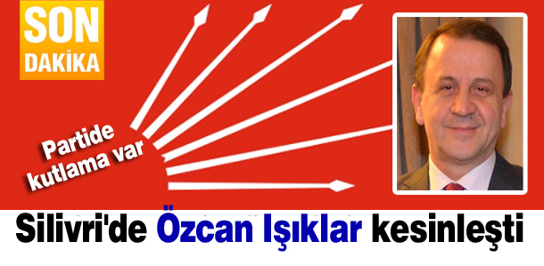 Özcan Işıklar'ın adaylığı kesinleşti...
