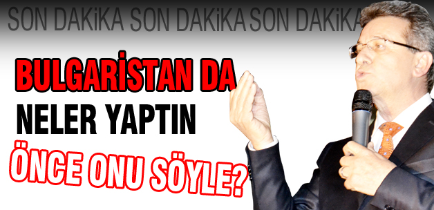 Bulgaristan'da neler yaptın?