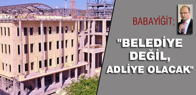 Belediye değil, adliye olacak!