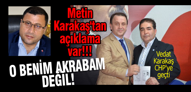 Vedat Karakaş benim akrabam değil!