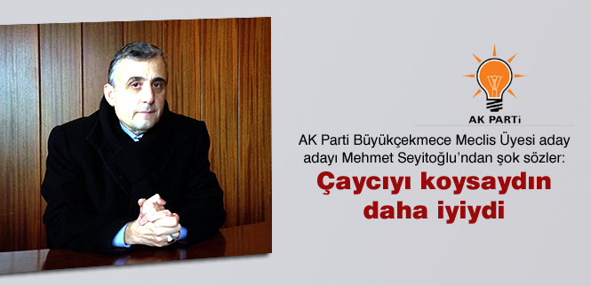 Çaycıyı koysaydın daha iyiydi