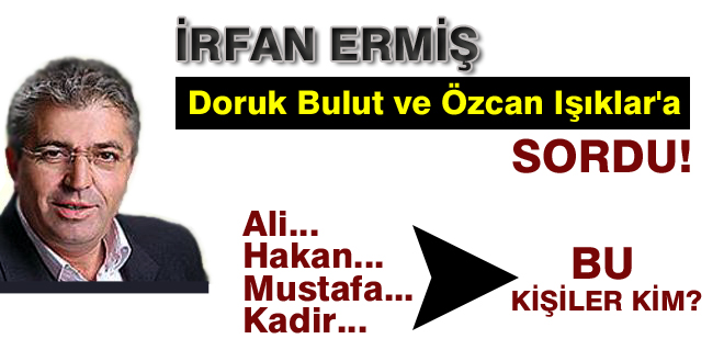 Doruk Bulut... Özcan Işıklar... Yusuf Uzun...
