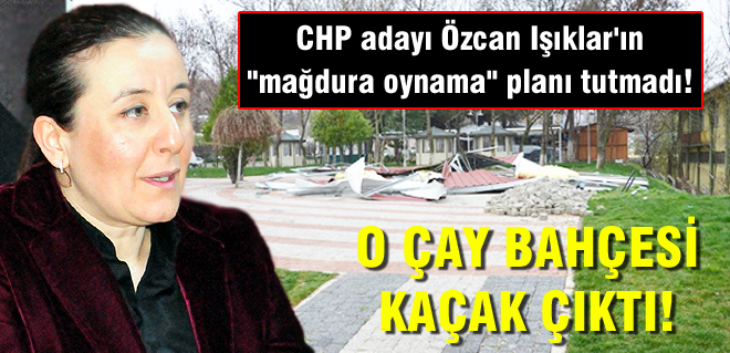 O ÇAY BAHÇESİ KAÇAK ÇIKTI